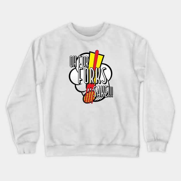 Oh for forks sake Crewneck Sweatshirt by PincGeneral